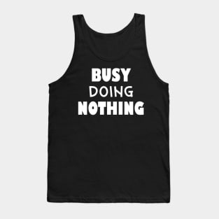 Busy doing nothing Tank Top